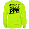 Never Play With Your PPE - Long Sleeve Hi-Vis T-Shirt