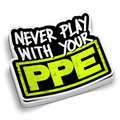 Never Play With Your PPE - Hard Hat Decal