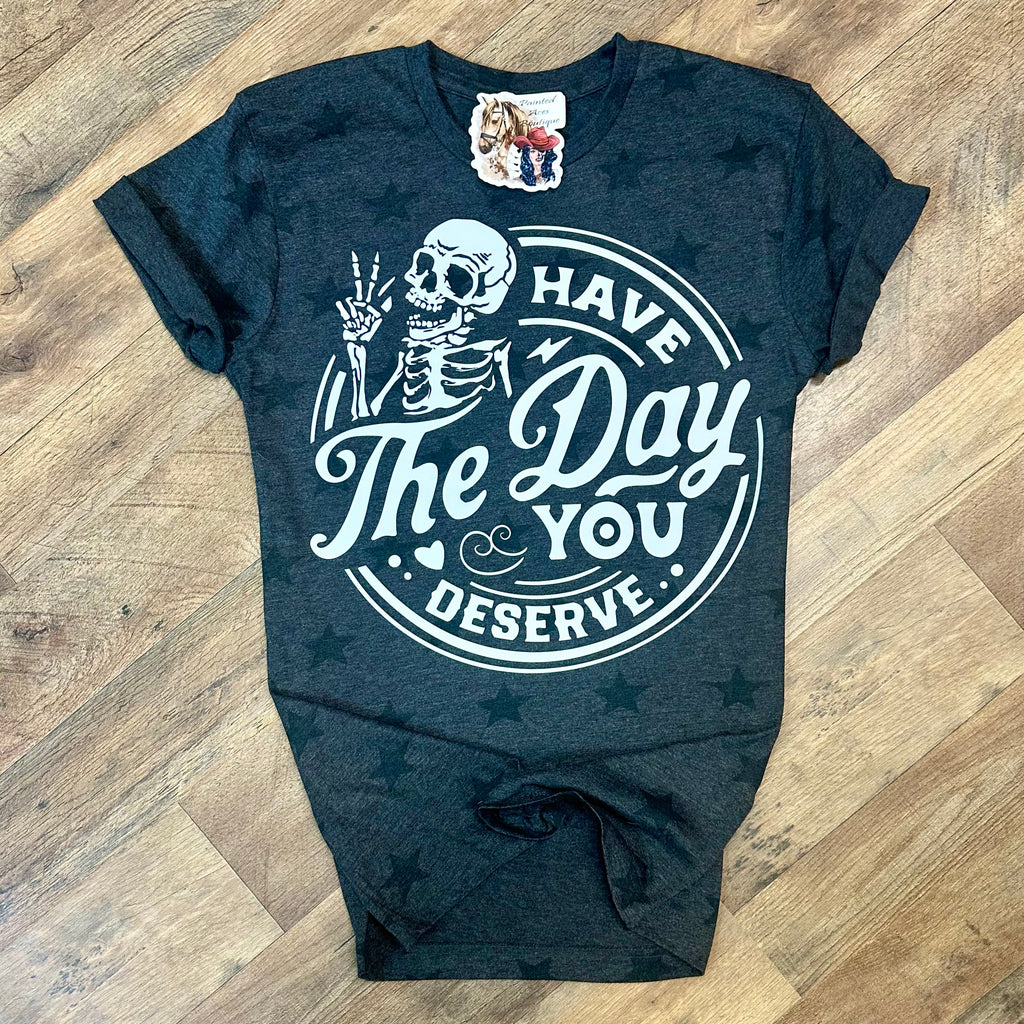 Have The Day You Deserve Tee by Painted Aces