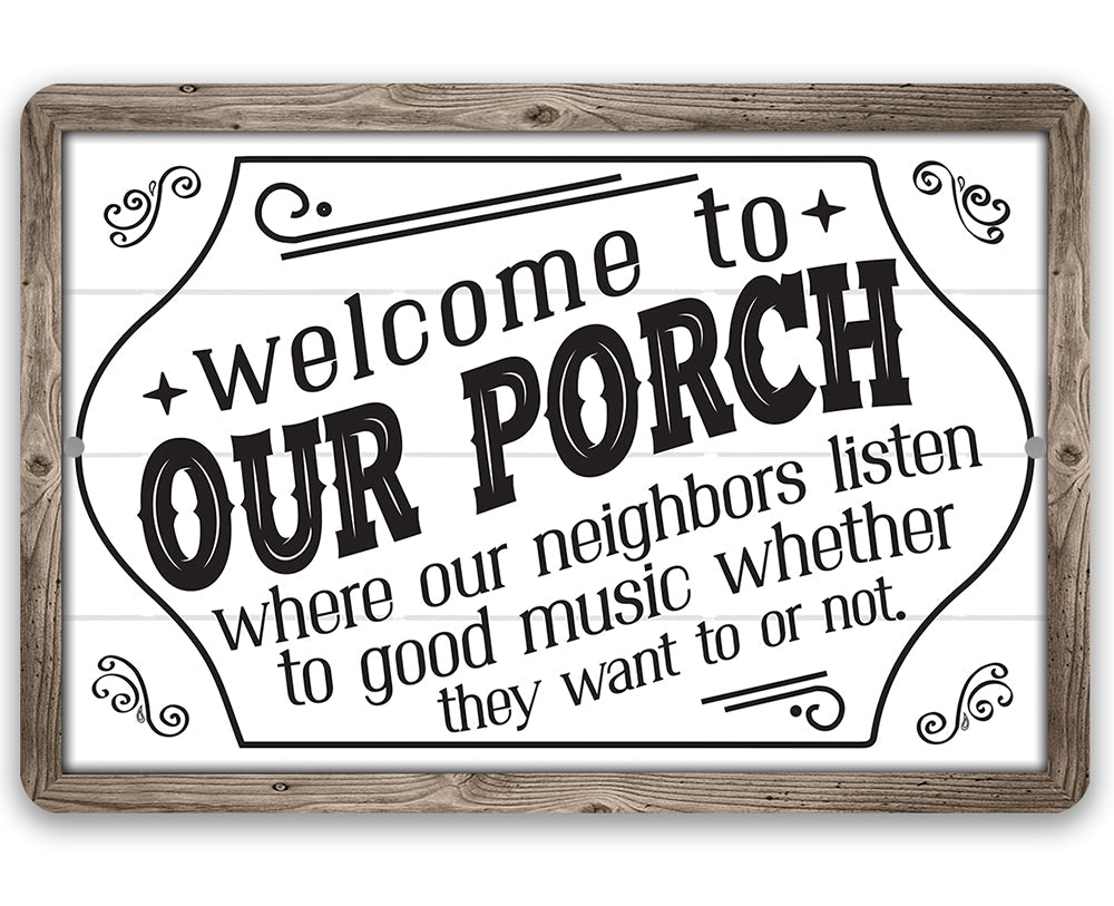 Welcome to Our Porch, Where Neighbors Listen to Good Music - Metal Sign by Lone Star Art