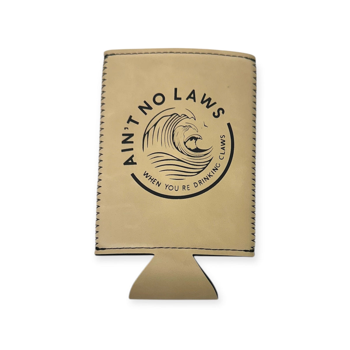 Ain't no Laws When You're Drinking Claws -Slim Can Koozie