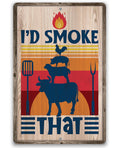 I'd Smoke That - Metal Sign by Lone Star Art