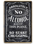 Absolutely No Alcohol Beyond This Point, So Start Chugging - Metal Sign by Lone Star Art