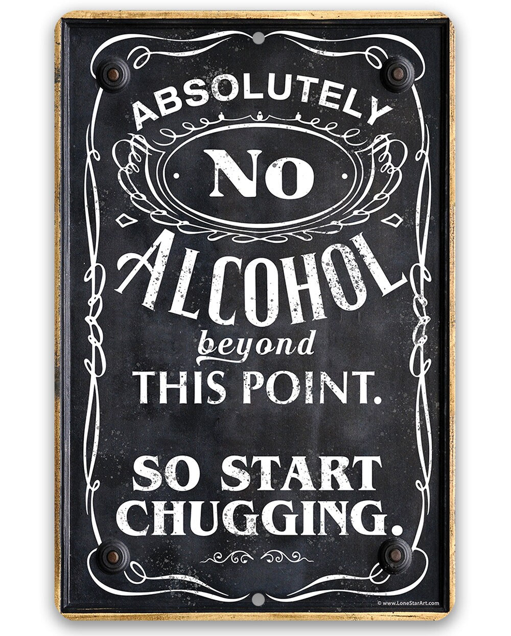 Absolutely No Alcohol Beyond This Point, So Start Chugging - Metal Sign by Lone Star Art