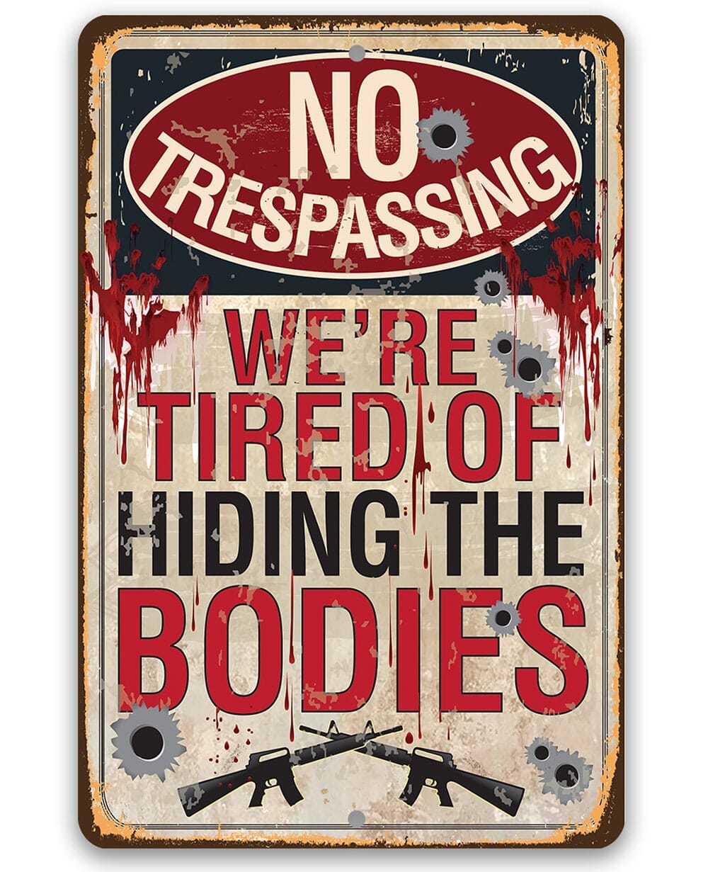 No Trespassing Tired of Hiding The Bodies - Metal Sign by Lone Star Art
