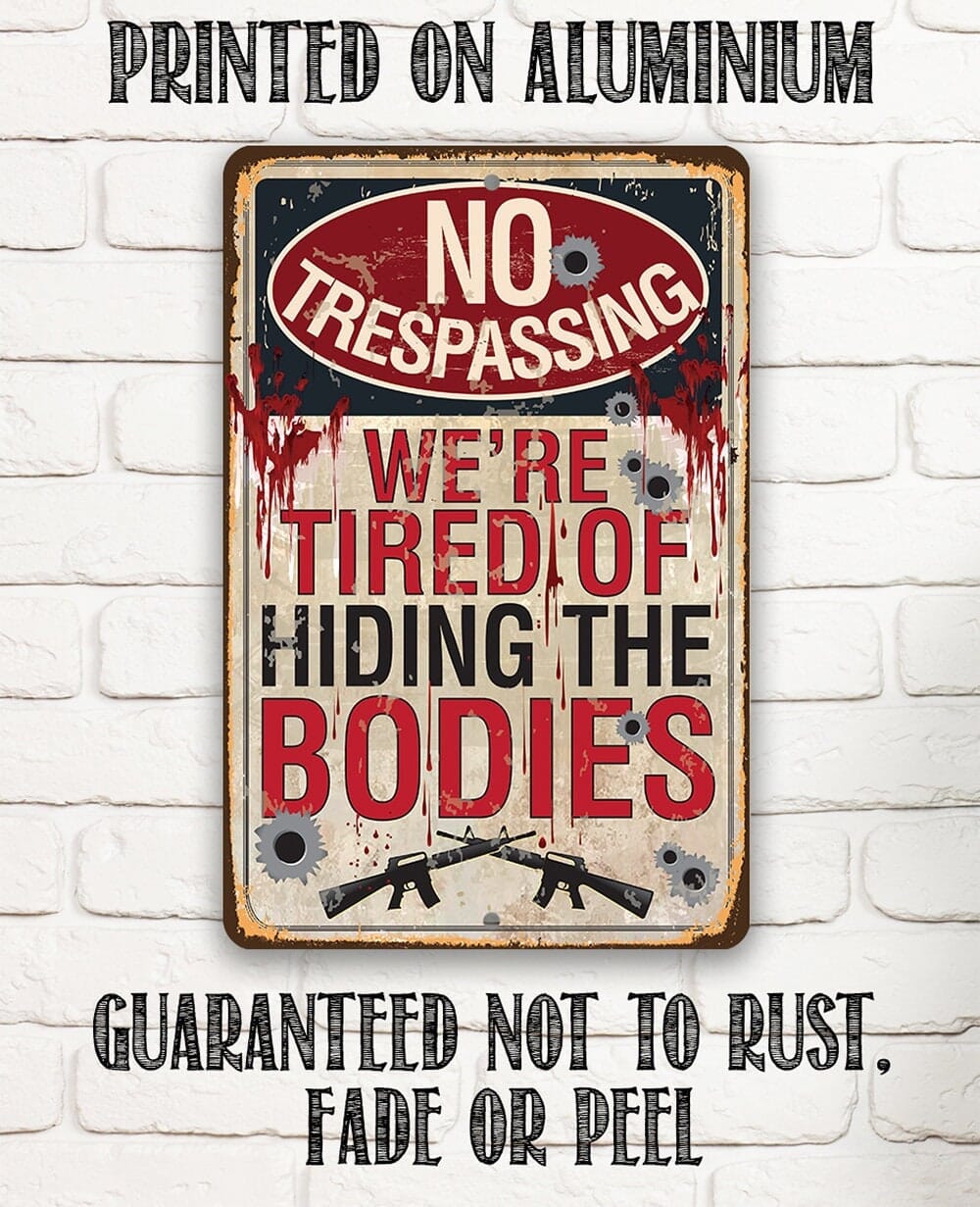 No Trespassing Tired of Hiding The Bodies - Metal Sign by Lone Star Art