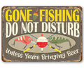 Gone Fishing, Do Not Disturb Unless You're Bringing Beer - Metal Sign by Lone Star Art