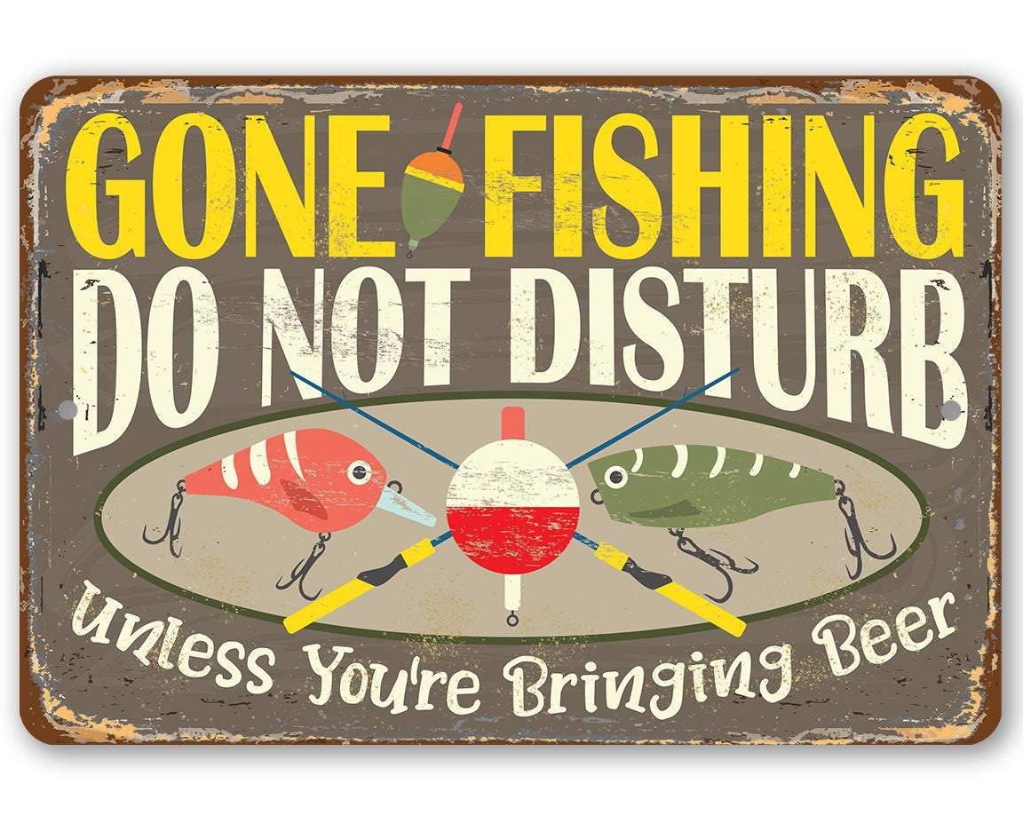 Gone Fishing, Do Not Disturb Unless You're Bringing Beer - Metal Sign by Lone Star Art