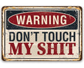Warning Don't Touch My Shit - Metal Sign by Lone Star Art