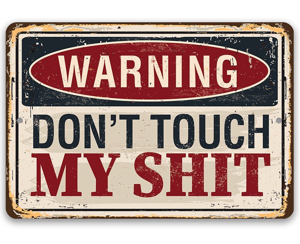 Warning Don't Touch My Shit - Metal Sign by Lone Star Art