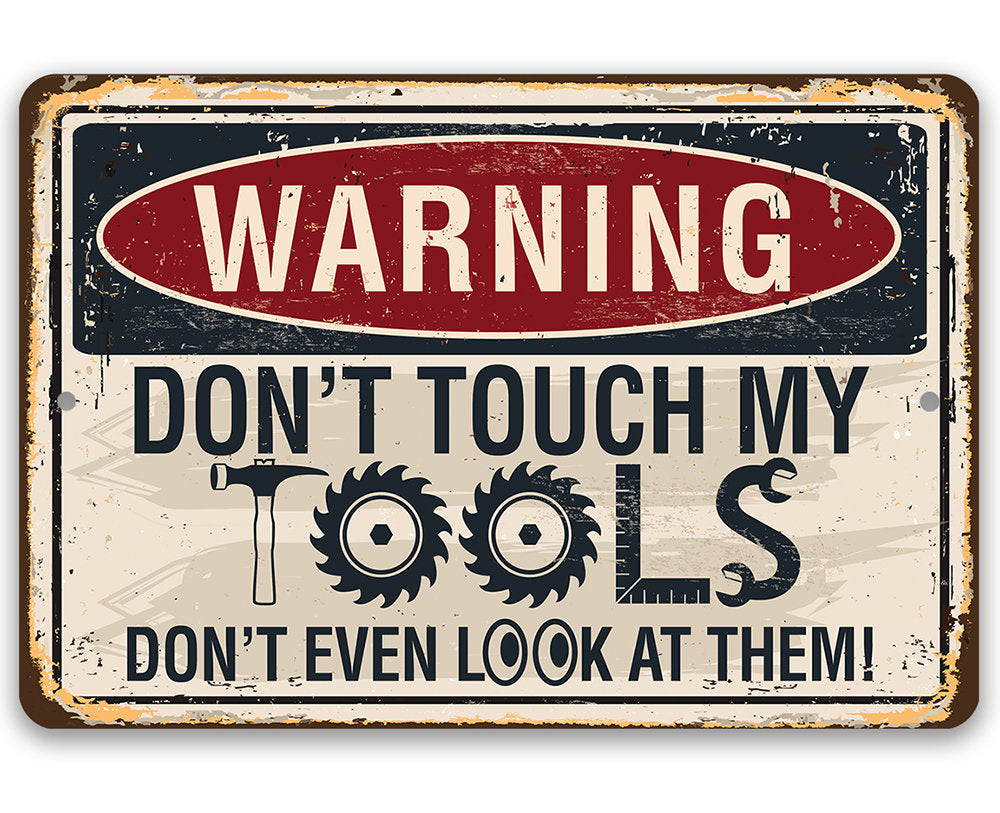 Warning, Don't Touch My Tools - Metal Sign by Lone Star Art
