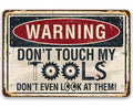 Warning, Don't Touch My Tools - Metal Sign by Lone Star Art