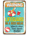 Warning Lifeguard on a Beer Break, Watch Your Own Kids - Metal Sign by Loan Star Art