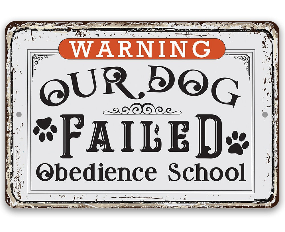 Warning Our Dog Failed Obedience School - Metal Sign by Lone Star Art