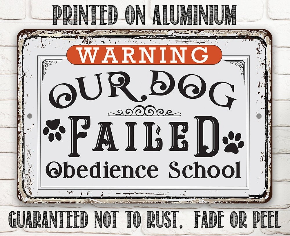 Warning Our Dog Failed Obedience School - Metal Sign by Lone Star Art