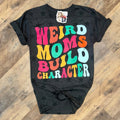 Weird Moms Build Character  Women's Tee by Painted Aces