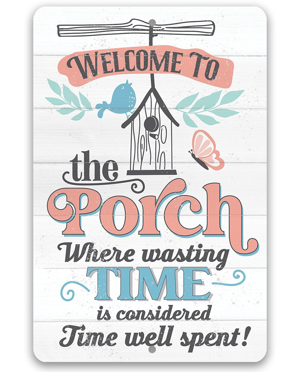 Welcome to the Porch Where Wasting Time is Considered Time Well Spent - Metal Sign by Lone Star Art