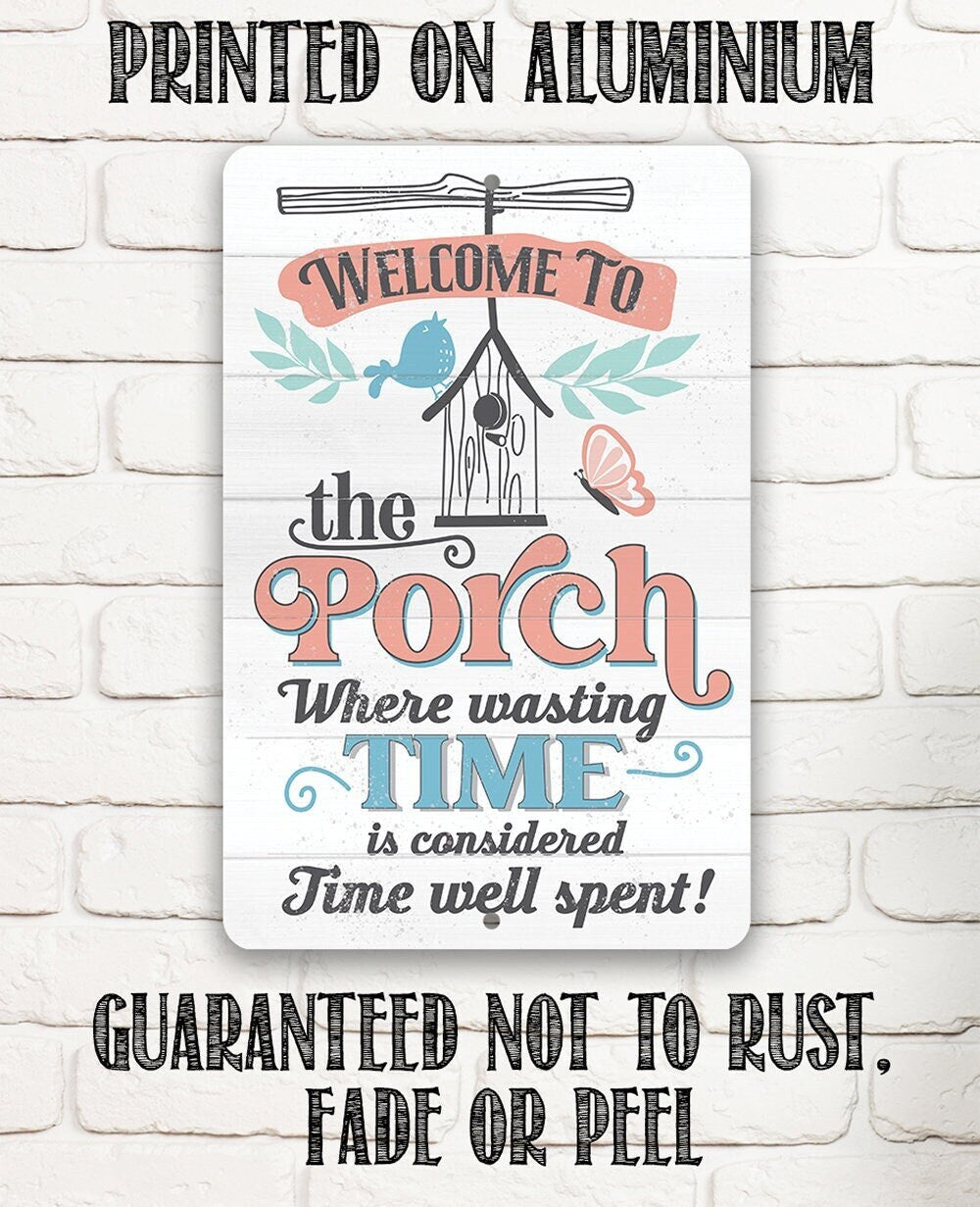 Welcome to the Porch Where Wasting Time is Considered Time Well Spent - Metal Sign by Lone Star Art